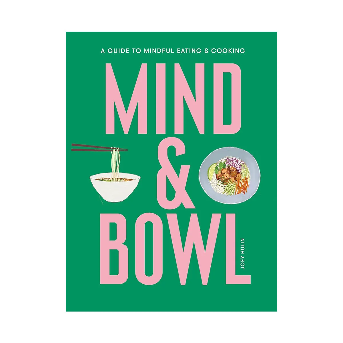 Mind & Bowl: A Guide to Mindful Eating & Cooking